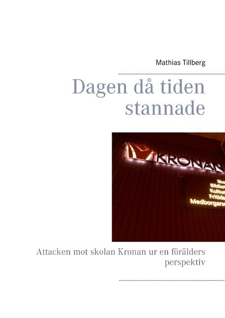 Dagen då tiden stannade : Attacken mot skolan Kronan ur en förälders perspe