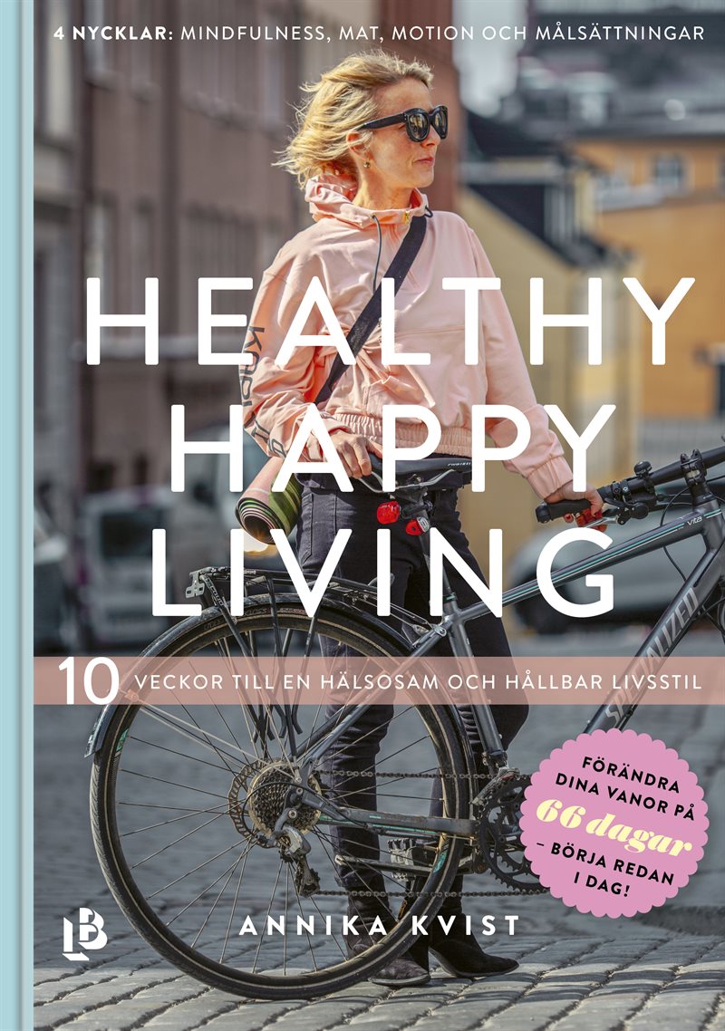 Healthy happy living : 10 veckor till en hållbar och hälsosam livsstil