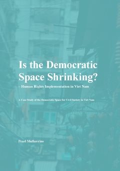 Is the democratic space shrinking? : human rights implementation in Viet Nam