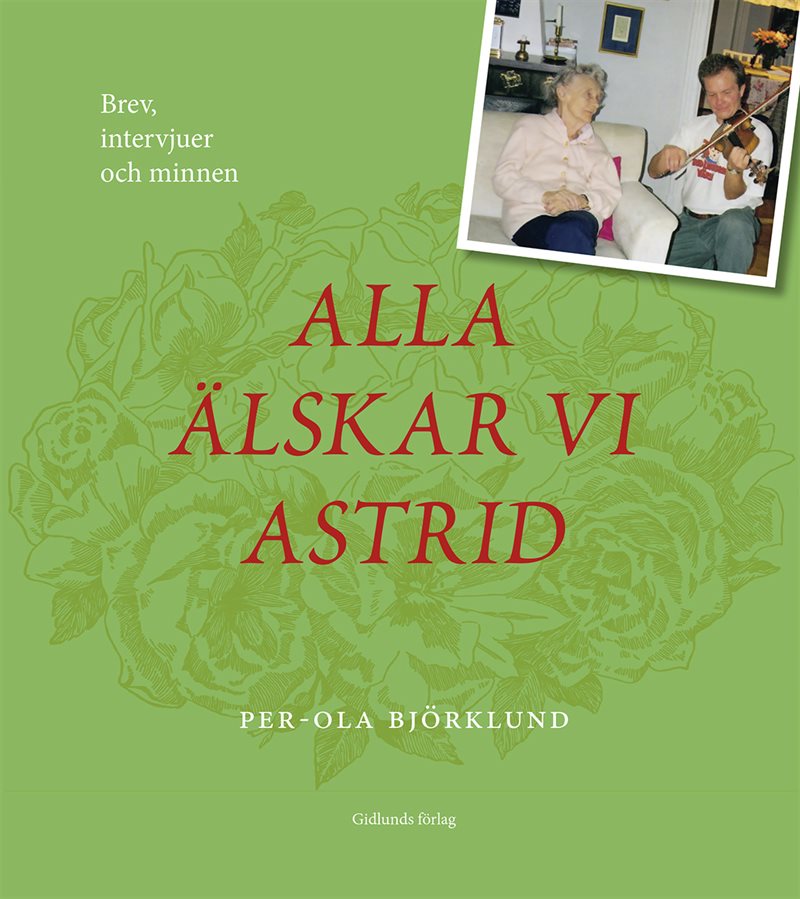 Alla älskar vi Astrid : brev, intervjuer och minnen