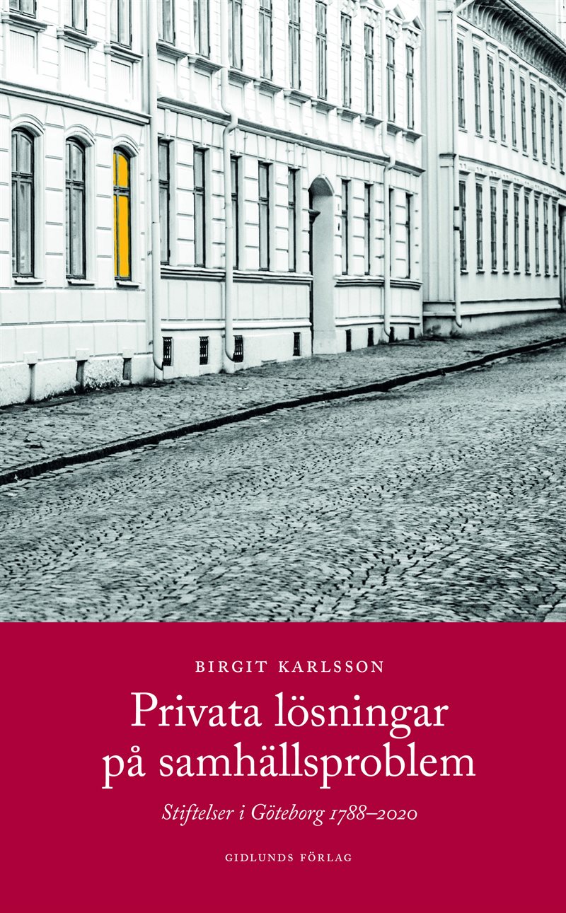 Privata lösningar på samhällsproblem : stiftelser i Göteborg 1788-2020