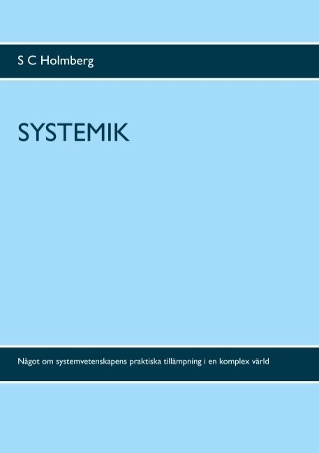 Systemik : något om systemvetenskapens praktiska tillämpning i en komplex värd