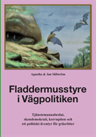 Fladdermusstyre i vägpolitiken : tjänstemannabeslut, skendemokrati, korruption och ett politiskt äventyr för gräsrötter