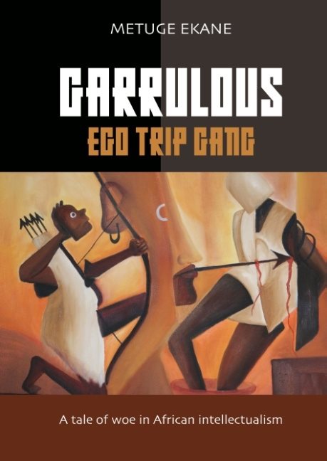 Garrulous Ego Gang : a tale of woe in African intellectualism