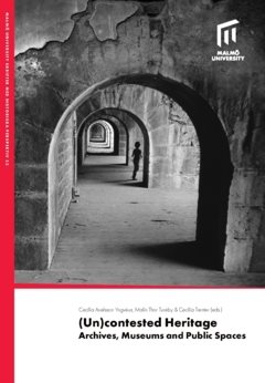 (Un)contested Heritage : Archives, Museums and Public spaces