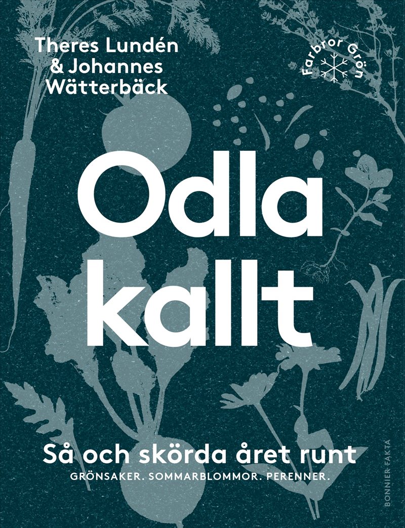 Odla kallt : så och skörda året runt : grönsaker, sommarblommor, perenner