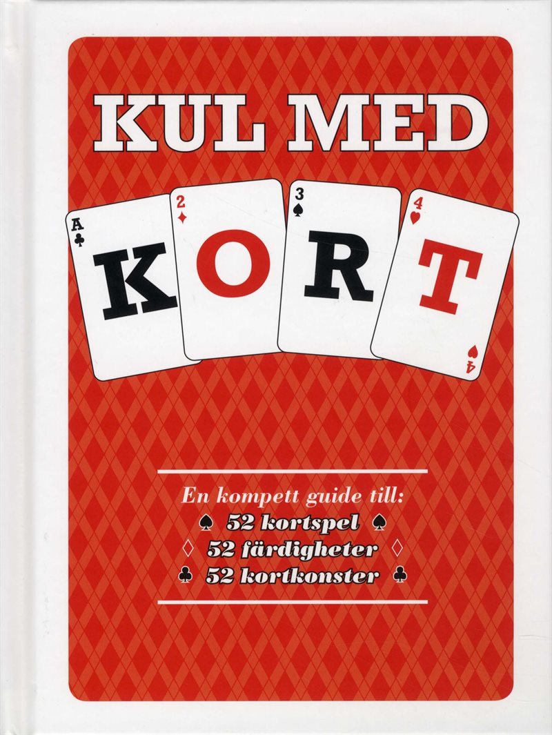 Kul med kort : en komplett guide till 52 kortspel, 52 färdigheter, 52 kortkonster