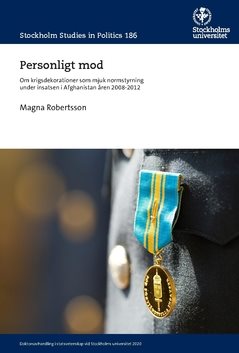 Personligt mod : om krigsdekorationer som mjuk normstyrning under insatsen i Afghanistan åren 2008-2012