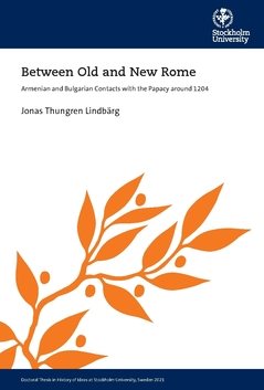 Between Old and New Rome : Armenian and Bulgarian Contacts with the Papacy around 1204