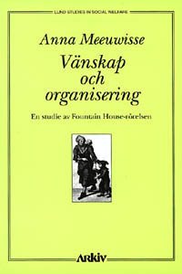 Vänskap och organisering : en studie av Fountain House-rörelsen