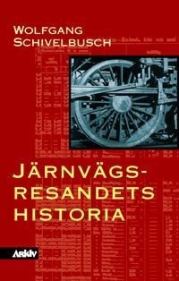 Järnvägsresandets historia : om rummets och ridens industrialisering under