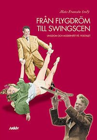 Från flygdröm till swingscen : ungdom och modernitet på 1930-talet