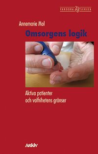 Omsorgens logik : aktiva patienter och valfrihetens gränser