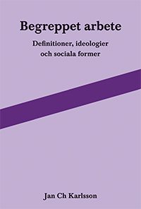 Begreppet arbete: definitioner, ideologier och sociala former