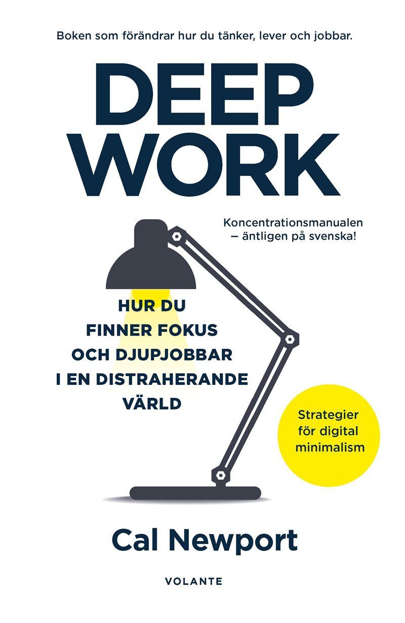 Deep Work : hur du finner fokus och djupjobbar i en distraherande värld - strategier för kontroll, mindre stress och digital minimalism