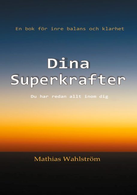 Dina superkrafter : en bok för inre balans och klarhet - du har redan allt inom dig