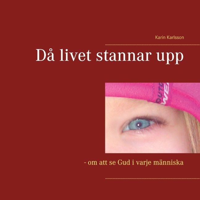 Då livet stannar upp : om att se Gud i varje människa