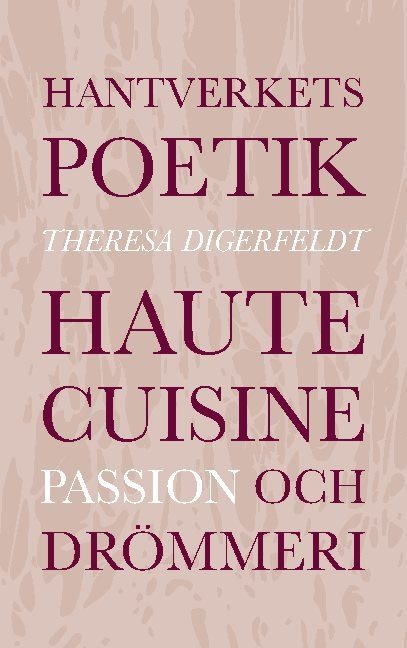 Hantverkets poetik : haute cuisine, passion och drömmeri