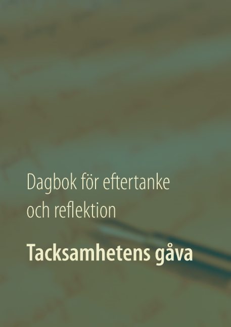 Tacksamhetens gåva : dagbok för eftertanke och reflektion