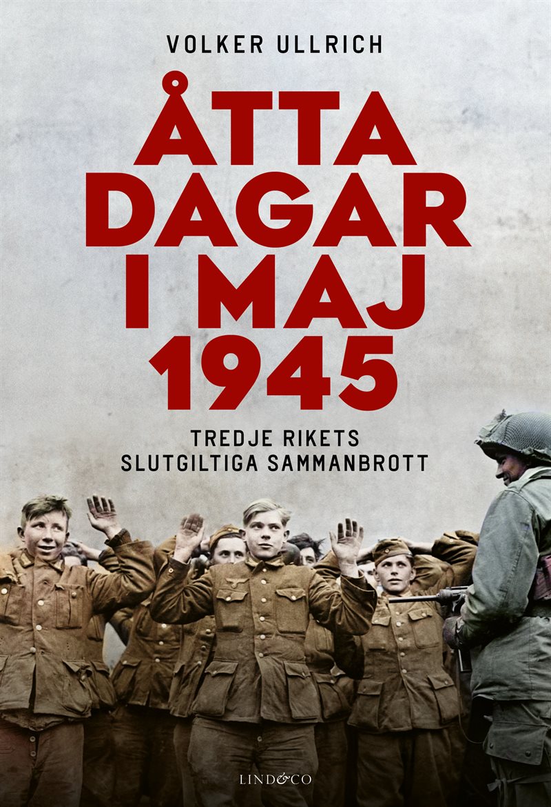 Åtta dagar i maj 1945 : tredje rikets slutgiltiga sammanbrott