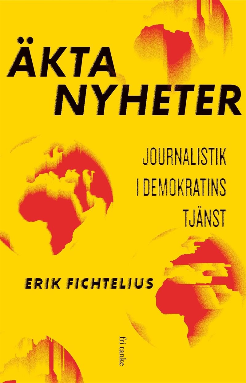 Äkta nyheter : journalistik i demokratins tjänst