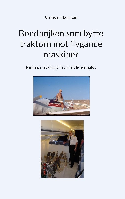 Bondpojken som bytte traktorn mot flygande maskiner : minnesanteckningar från mitt liv som pilot