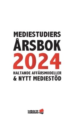 Mediestudiers årsbok 2024 : haltande affärsmodeller och nytt mediestöd