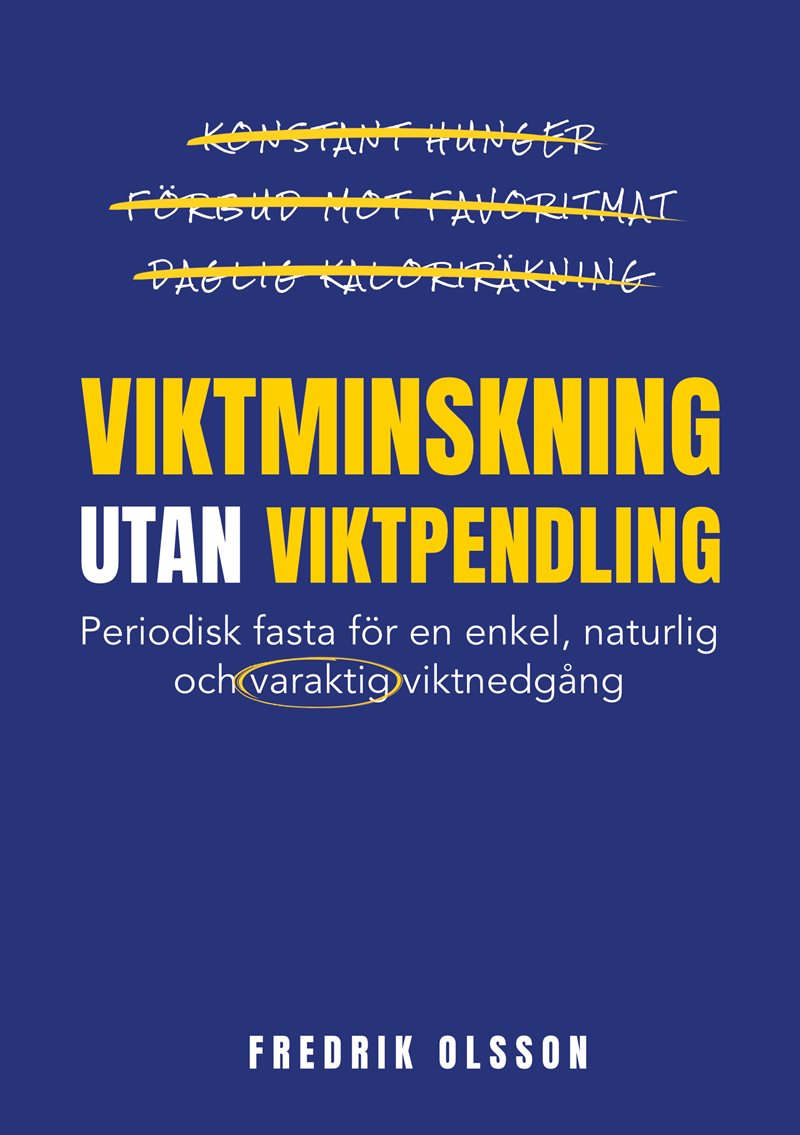 Viktminskning utan viktpendling : Periodisk fasta för en enkel, naturlig och varaktig viktnedgång