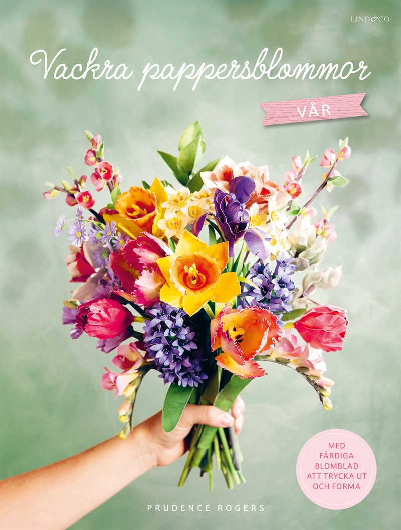 Vackra pappersblommor - Vår : med färdiga blomblad att trycka ut och forma