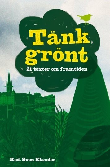 Tänk grönt : 21 texter om framtiden