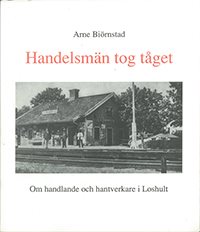 Handelsmän tog tåget : om handlande och hantverk i Loshult