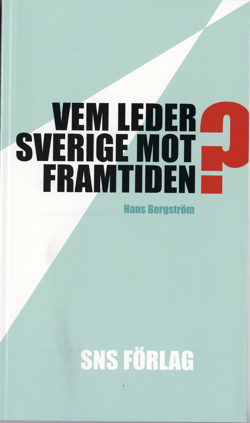 Vem leder Sverige mot framtiden? : Om förutsättningarna för strategiskt politiskt beslutsfattande