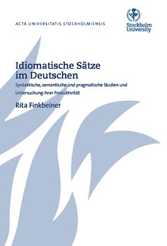 Idiomatische Sätze im Deutschen : syntaktische, semantische und pragmatische Studien und Untersuchung ihrer Produktivität