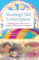 Situating child consumption : rethinking values and notions of children, childhood and consumption