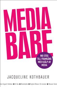 Mediababe : nio steg till framgång med hjälp av media