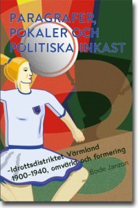 Paragrafer, pokaler och politiska inkast: Idrottsdistriktet Värmland 1900–1940, omvärld och formering