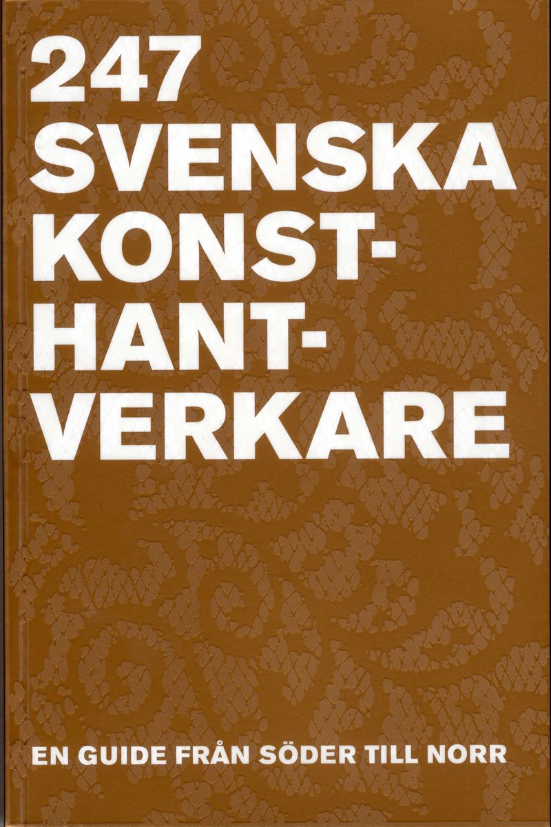 247 Svenska Konsthantverkare : en guide från Söder till Norr