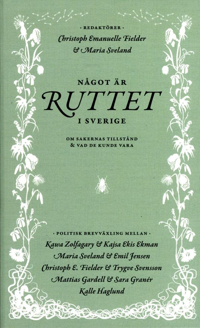 Något är ruttet i Sverige : om sakernas tillstånd & vad de kunde vara