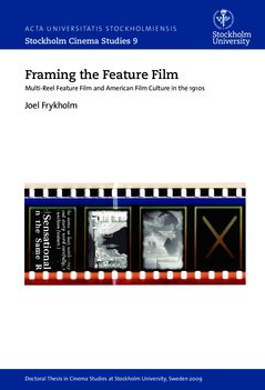 Framing the feature film : multi-reel feature film and American film culture in the 1910s