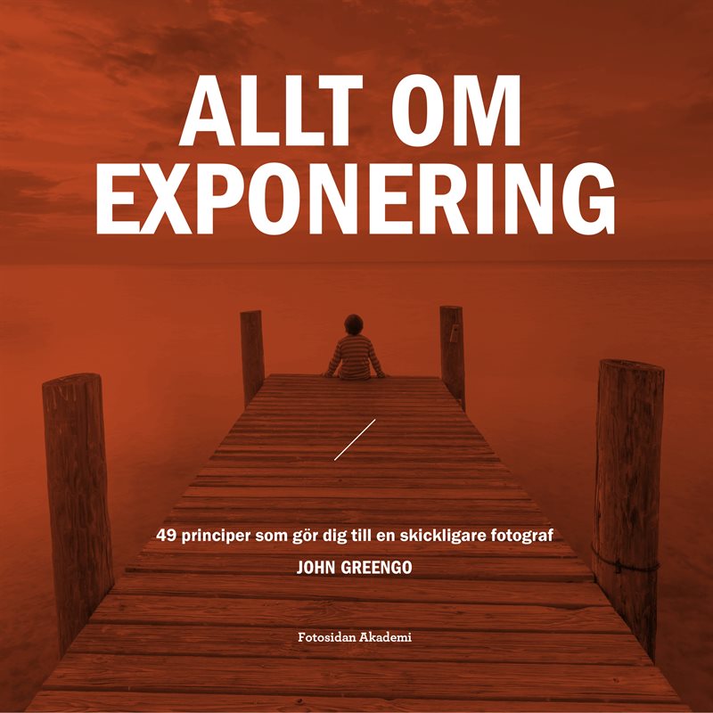 Allt om exponering : 49 principer som gör dig till en skickligare fotograf