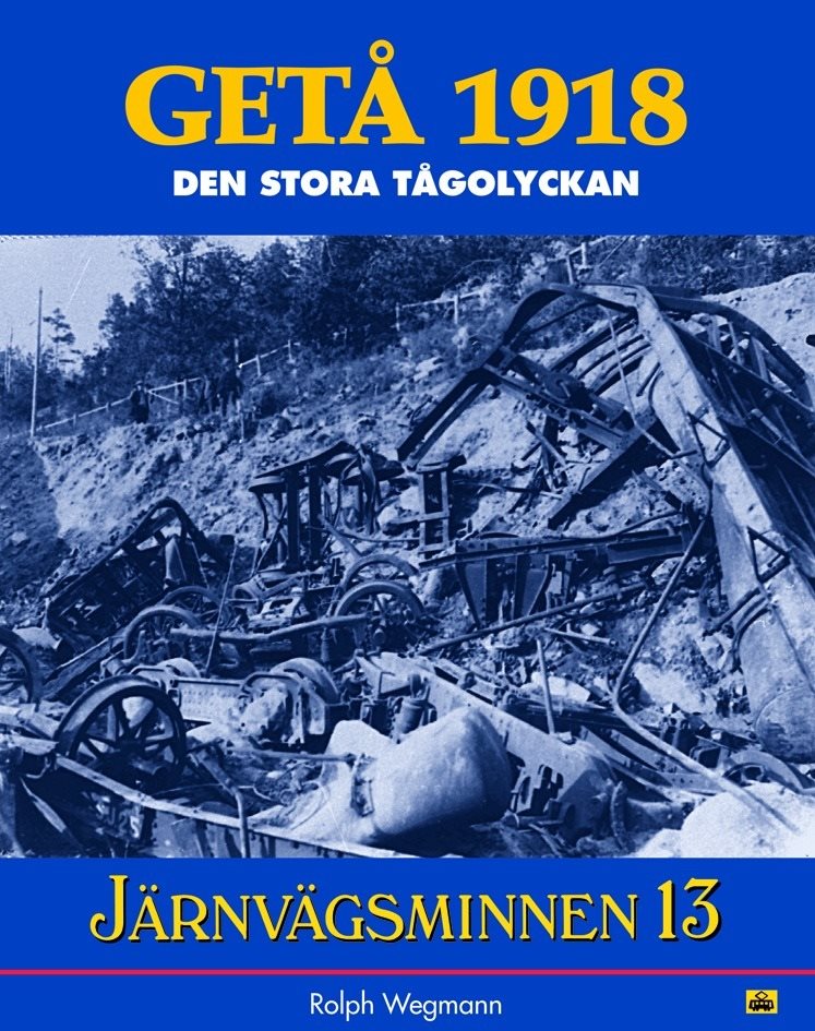 Järnvägsminnen 13 : GETÅ 1918-den stora tågolyckan