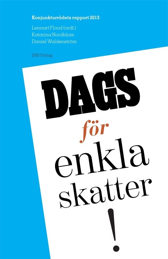 Dags för enkla skatter! : konjunkturrådets rapport 2013