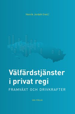 Välfärdstjänster i privat regi : framväxt och drivkrafter