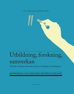 Utbildning, forskning, samverkan : vad kan svenska universitet lära av Stanford och Berkeley?