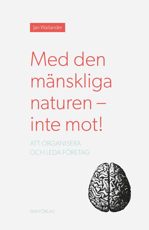 Med den mänskliga naturen - inte mot! Att organisera och leda företag