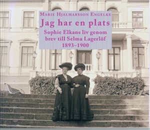 Jag har en plats. Sophie Elkans liv genom brev till Selma Lagerlöf 1893-1900