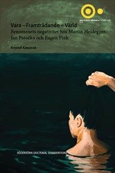 Vara – Framträdande – Värld : Fenomenets negativitet hos Martin Heidegger, Jan Patocka och Eugen Fink