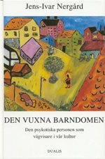 Vuxna Barndomen : den Psykotiske Personen Som Vägvisare i Vår Kultur