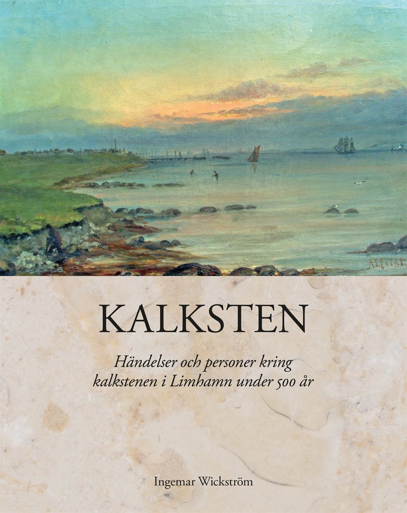 Kalksten : händelser och personer kring kalkstenen i Limhamn under 500 år