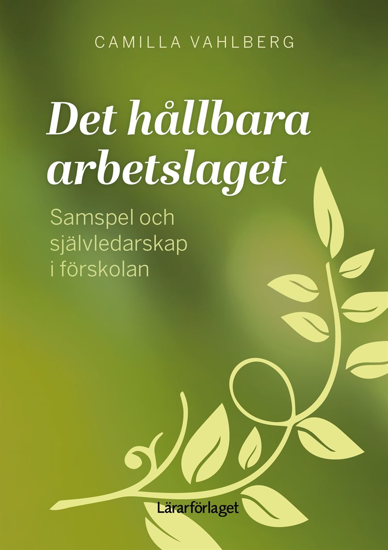 Det hållbara arbetslaget : samspel och självledarskap i förskolan